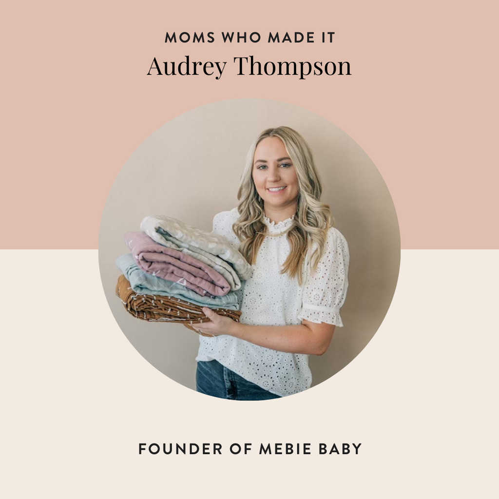 Moms Who Made It: Audrey Thompson of Mebie Baby