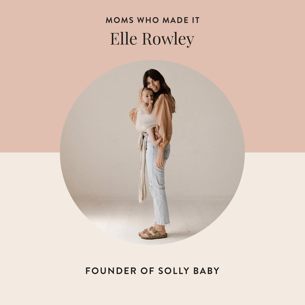 Moms Who Made It: Elle Rowley of Solly Baby